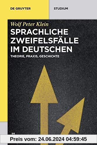 Sprachliche Zweifelsfälle im Deutschen: Theorie, Praxis, Geschichte (De Gruyter Studium)